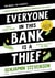 Everyone In This Bank Is A Thief