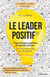 Le leader positif - psychologie positive et neurosciences : les nouvelles clés du dirigeant