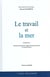 Le travail et la mer : liber amicorum en hommage à Patrick Chaumette