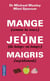 Mange (comme tu veux), jeûne (de temps en temps), maigris (rapidement)