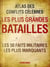 ATLAS DES CONFLITS CELEBRES : LES PLUS GRANDES BATAILLES LES 50 FAITS MILITAIRES LES PLUS MARQUANTS