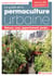 Le guide de la permaculture urbaine - balcon, cour, appartement, jardin...