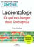 La deontologie : ce qui va changer dans l'entreprise - demarche, chartes et codes - les cahiers de l