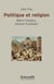 Religion et politique - relire l'histoire, éclairer le présent