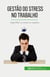 Gestão do stress no trabalho : Diga NÃO! ao stress no trabalho