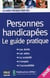 Personnes handicapées, le guide pratique (édition 2008)