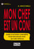 Mon chef est un con ! guide d'actions concrètes pour travailler avec un chef difficile