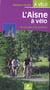 L'Aisne à vélo - 14 circuits à la journée