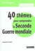 40 thèmes pour comprendre la seconde guerre mondiale