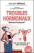 Troubles hormonaux : reprenez le pouvoir ! : SPM, endométriose, SOPK, TDPM, hypofertilité