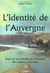 L'identite de l'auvergne (auvergne - bourbonnais - velay) - mythe ou realite historique