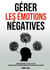 Gérer les émotions négatives : Surmontez irritabilité, anxiété & colère - Stratégies simples & techniques pratiques pour plus de calme au quotidien