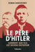 Le père d'Hitler : comment son fils est devenu dictateur