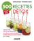 500 recettes détox - digestion lente, kilos en trop, SOS burn-out... les meilleures recettes de soupes, de plats, de desserts et d'eaux infusées pour s'alléger