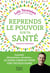 Reprends le pouvoir sur ta santé : Sommeil, alimentation, émotions... Le guide complet pour une vie plus saine