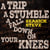 A Trip, A Stumble, A Fall Down On Your Knees