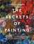 The Secrets Of Painting: The Hidden Art Of The Masterpiece From Prehistory To Today