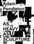 Adam Pendleton : as heavy as sculpture