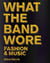 What the band wore : fashion and music