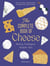 The Complete Book of Cheese : History, Techniques, Recipes, Tips