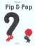 pip & pop