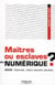 Maîtres ou esclaves du numérique ?