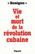 Vie et mort de la révolution cubaine