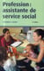 Profession : assistante de service social, 6e ed.
