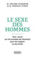 Le sexe des hommes : Tout savoir sur les troubles de l'érection pour les soigner ou les éviter