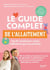 Le guide complet de l'allaitement : Tous les conseils pour réussir l'allaitement que vous souhaitez