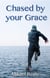 Chased by your grace