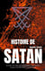 Histoire de Satan - sa chute, son culte, ses manifestations, ses oeuvres, la guerre qu'il fait à Dieu et aux hommes