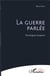 La guerre parlée - monologues de guerre