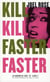 Kill kill faster faster