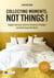 Collecting moments, not things !