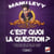 C'est quoi la question ? le livre pour faire fermer sa gueule à tous ceux qui ont réponse à tout