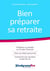 Bien préparer sa retraite - préparer sa retraite sur le plan financier, faire son bilan professionnel, construire un nouveau projet de vie