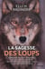 La sagesse des loups - comment ils pensent, s'organisent, se soucient des autres... des révélations incroyables sur l'animal le plus semblable à l'homme