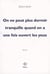 On ne peut plus dormir tranquille quand on a une fois ouvert les yeux