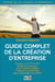 Le grand guide pratique pour créer son entreprise
