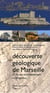Découverte géologique de marseille et de son environnement montagneux
