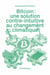 Bitcoin : Une solution contre-intuitive au changement climatique
