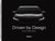 Driven by design