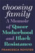 Choosing family : A memoir of queer motherhood and black resistance