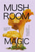 Mushroom magic : An illustrated introduction to fascinating fungi