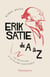 Erik Satie de A à Z : Un musicien à la plume fantasque