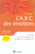 L'abc des emotions - un guide pour developper son intelligence emotionnelle