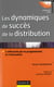 Les dynamiques de succès de la distribution - L'efficacité par le pragmatisme et l'innovation