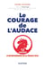 Le courage de l'audace - 12 parcours d'entrepreneurs de la French Tech