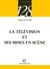 La television et ses mises en scene